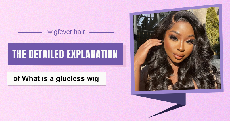 the detailed explanation of what is a glueless wig