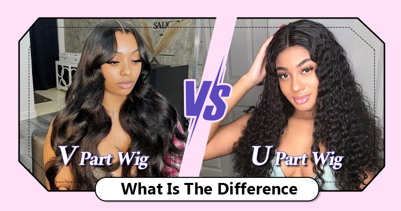 v part wigs vs u part wigs what is the difference